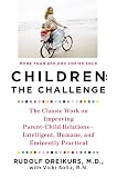Image of Children: The Challenge : The Classic Work on Improving Parent-Child Relations--Intelligent, Humane &amp; Eminently Practical (Plume)