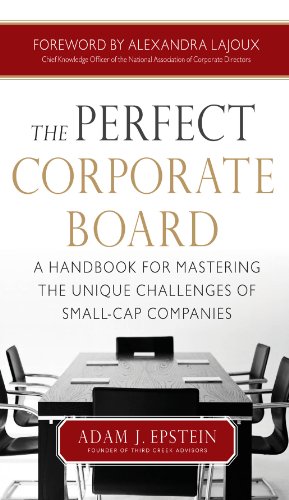 The Perfect Corporate Board:  A Handbook for Mastering the Unique Challenges of Small-Cap Companies