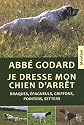 Je dresse mon chien d'arrêt : Traîté pratique de dressage