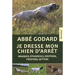 Je dresse mon chien d'arr�t : Tra�t� pratique de dressage