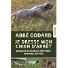 Je dresse mon chien d'arr�t : Tra�t� pratique de dressage