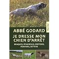 Je dresse mon chien d'arr�t : Tra�t� pratique de dressage