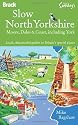 Slow North Yorkshire: Moors, Dales & Coast, including York (Bradt Travel Guides (Slow Guides))