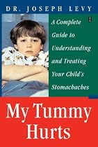 My Tummy Hurts: A Complete Guide to Understanding and Treating Your Child's Stomachaches