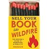 Sell Your Book Like Wildfire: The Writer's Guide to Marketing and Publicity