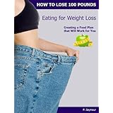 Eating for Weight Loss (How to Lose 100 Pounds)