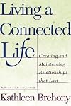 Living A Connected Life: Creating and Maintaining Relationships that Last a Lifetime