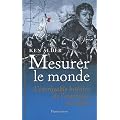 Mesurer le monde. L'incroyable histoire de l'invention du m�tre, 1792-1799