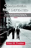Conquered, Not Defeated: Growing Up in Denmark During the German Occupation of World War II