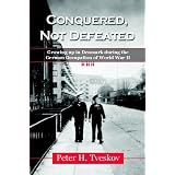 Conquered,NotDefeated:GrowingUpinDenmarkDuringtheGermanOccupationofWorldWarII