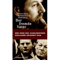 Der fremde Vater. Der Sohn des Kanzlerspions Guillaume erinnert sich