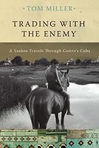 Trading with the Enemy, rev.: A Yankee Travels Through Castro's Cuba