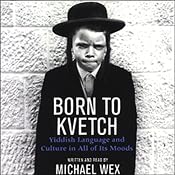 Born to Kvetch: Yiddish Language and Culture in All of Its Moods | [Michael Wex]