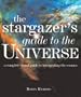 The Stargazer's Guide to the Universe: A Complete Visual Guide to Interpreting the Cosmos