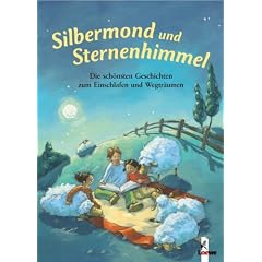 Silbermond und Sternenhimmel: Die sch�nsten Geschichten zum Einschlafen und Wegtr�umen
