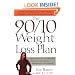 The 90/10 Weight-Loss Plan: A Scientifically Designed Balance of Healthy Foods and Fun Foods