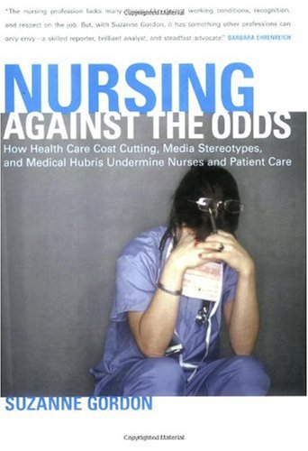 Best Price Nursing Against the Odds: How Health Care Cost Cutting, Media Stereotypes, and Medical Hubris Undermine Nurses and Patient Care (The Culture and Politics of Health Care Work)