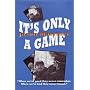 It's Only a Game