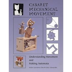 Cabaret Mechanical Movement: Mechanisms and How to Make Automata and Mechanical Sculpture