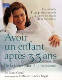 Avoir un enfant apr�s 35 ans : De la conception � la naissance