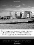 An Unofficial Look at River Phoenix Including his Movies, Personal Relationships, Interests and More