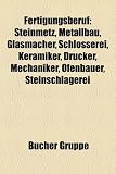 Fertigungsberuf: Bauberuf, Ernährungsberuf, Fertigungsberuf (Textilwesen), Handwerksberuf, Industrieberuf, Zimmerer, Paternostermacher, Schmied, ... Steinmetz, Gerben, Pelzreinigung, Buchbinder
