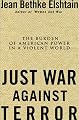Just War Against Terror: The Burden of American Power In a Violent World