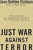 Just War Against Terror: The Burden of American Power In a Violent World
