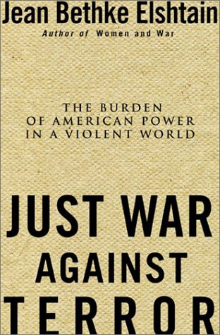 Just War Against Terror: The Burden of American Power In a Violent World