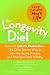 The Longevity Diet: Discover Calorie Restriction - the Only Proven Way to Slow the Aging Process and Maintain Peak Vitality