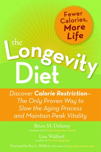 The Longevity Diet: Discover Calorie Restriction - the Only Proven Way to Slow the Aging Process and Maintain Peak Vitality