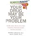 Your Drug May Be Your Problem: How and Why to Stop Taking Psychiatric Drugs