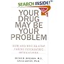 Your Drug May Be Your Problem: How and Why to Stop Taking Psychiatric Drugs