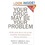 Your Drug May Be Your Problem: How and Why to Stop Taking Psychiatric Medications