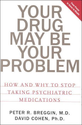 Image of: Your Drug May Be Your Problem: How and Why to Stop Taking Psychiatric Medications