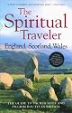 The Spiritual Traveler - England, Scotland, Wales: The Guide to Sacred Sites and Pilgrim Routes in Britain
