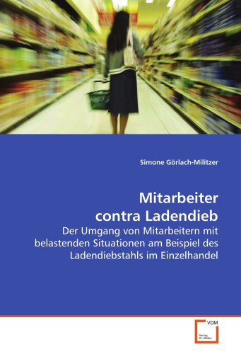 Mitarbeiter contra Ladendieb: Der Umgang von Mitarbeitern mit belastendenSituationen am Beispiel des Ladendiebstahls imEinzelhandel