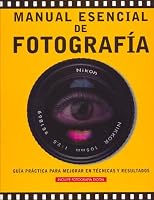 Manual esencial de fotografia: Guia practica para mejorar en tecnicas y resultados