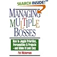 Managing Multiple Bosses: How to Juggle Priorities, Personalities & Projects -- and Make It Look Easy