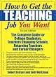 How to Get the Teaching Job You Want: The Complete Guide for College Graduates, Teachers Changing Schools, Returning Teachers and Career Changers
