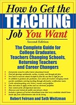 How to get the teaching job you want : the complete guide for college graduates, teachers changing schools, returning teachers, and career changers