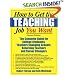 How to Get the Teaching Job You Want: The Complete Guide for College Graduates, Teachers Changing Schools, Returning Teachers and Career Changers