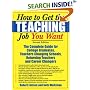 How to Get the Teaching Job You Want: The Complete Guide for College Graduates, Teachers Changing Schools, Returning Teachers and Career Changers