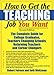 How to Get the Teaching Job You Want: The Complete Guide for College Graduates, Teachers Changing Schools, Returning Teachers and Career Changers