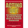 Acting Out: Your Personal Coach to a Money-Making Career in Television Commercials by Stuart Stone and Dennis Bailey