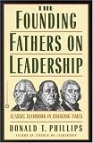 The Founding Fathers on Leadership: Classic Teamwork in Changing Times