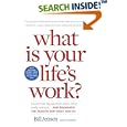 What is Your Life's Work?: Answer the Big Question about What Really Matters...and Reawaken the Passion for What You Do