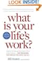 What is Your Life's Work?: Answer the Big Question about What Really Matters...and Reawaken the Passion for What You Do