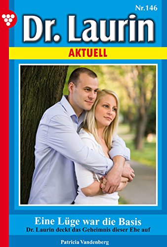 Dr. Laurin Aktuell 146 - Arztroman: Eine Lüge war die Basis (German Edition)
