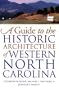 A Guide to the Historic Architecture of Western North Carolina (Richard Hampton Jenrette Series in Architecture and the Decorative Arts)